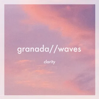 Clarity by Granada // Waves