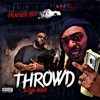 Throwd 2 DA MAX by Jimmy Cold