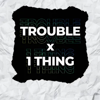 Trouble x 1Thing by AngelRock