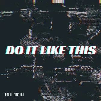 Do It Like This by BOLO THE DJ