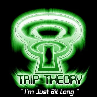 I'm Just Bit Long by Trip Theory