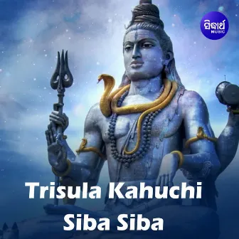 Trisula Kahuchi Siba Siba by Prasant Padhi