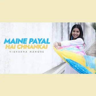 Maine Payal Hai Chhankai by Vishakha Mahore