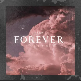 Last Forever by Caleb Daniel