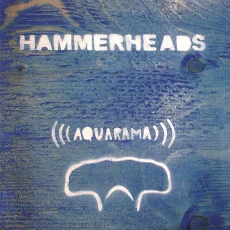 Aquarama by Hammerheads