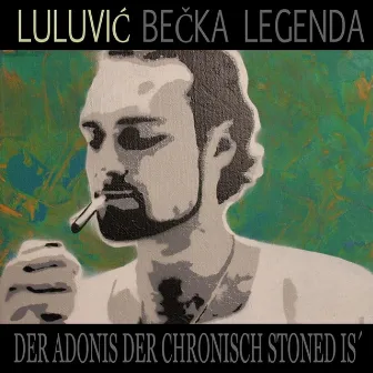 Der Adonis der chronisch stoned is' by Luluvic