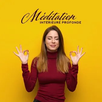 Méditation Intérieure Profonde - Musique pour Retrouver l'Harmonie Intérieure, l'Équilibre et la Paix, ainsi que pour Vous Libérer des Émotions Négatives, du Stress et de l'Anxiété by Guérison Yoga Méditation Musique Consort