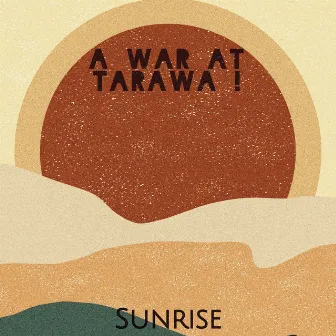 Sunrise by A War at Tarawa