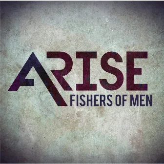 Arise by Fishers of Men