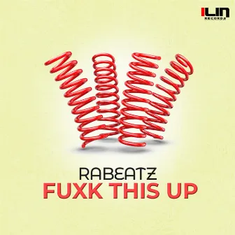 Fuxk This Up by RABEATZ