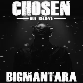 Chosen-Not Believe by BigMantara