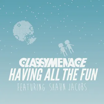 Having All The Fun (C.L.A.S.S.Y.F.I.E.D. Rework) (feat. Shaun Jacobs) by ClassyMenace