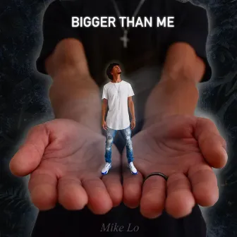 Bigger Than Me by Mike Lo