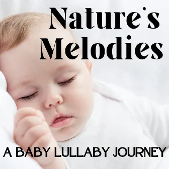 Nature's Melodies: A Baby Lullaby Journey by The Calm Music Crew