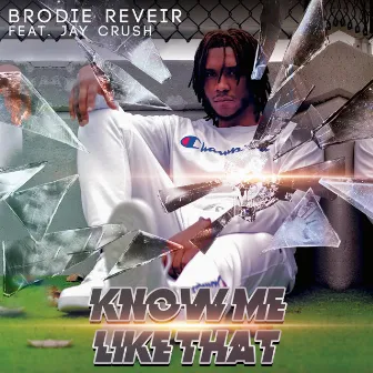 Know Me Like That by Brodie Reveir