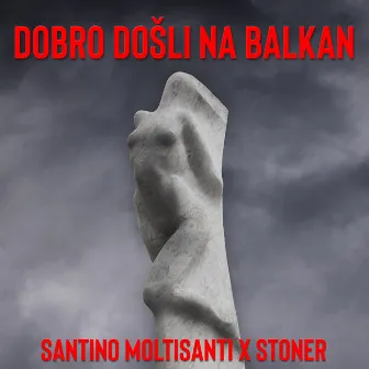 DOBRO DOṠLI NA BALKAN by Santino Moltisanti