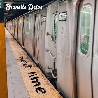 Next Time by Brunette Drive