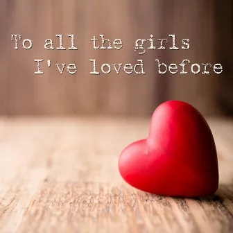 To All The Girls I've Loved Before by John Warrington