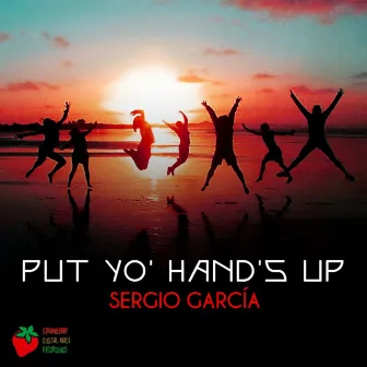 Put Yo' Hands Up by Sergio Garcia