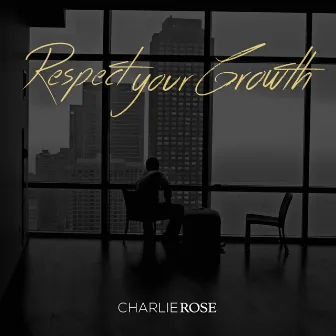 Respect Your Growth by Charlie Rose