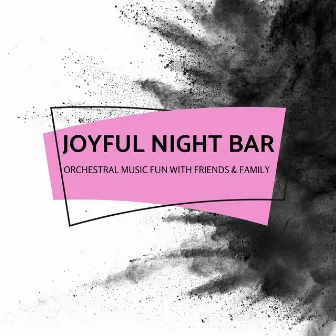 Joyful Night Bar - Orchestral Music Fun With Friends & Family by Bon Andrew