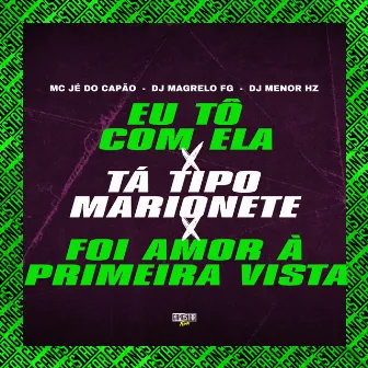 Eu Tô Com Ela X Tá Tipo Marionete X Foi Amor à Primeira Vista by DJ MAGRELO FG