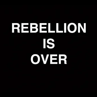 Rebellion Is Over by Genesis P-Orridge