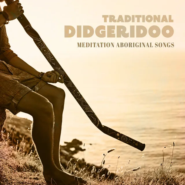 Traditional Didgeridoo: Meditation Aboriginal Songs