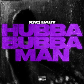 Hubba Bubba Man by Raq baby