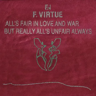 All's Fair in Love and War, but Really All's Unfair Always by F. Virtue