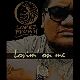 Lovin' On Me by Lomez Brown