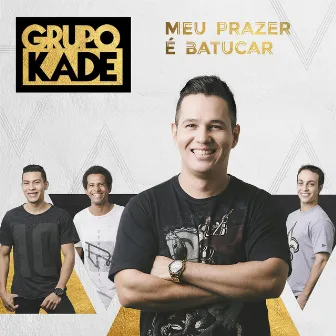 Meu Prazer É Batucar by Grupo Kade