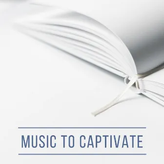 Music to Captivate: Captivating Background Tracks to Relax During Your Free Time by Bioacoustic Blue