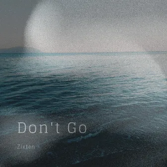 Don't Go by Zixten