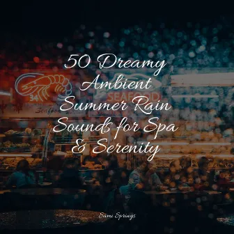 50 Dreamy Ambient Summer Rain Sounds for Spa & Serenity by Ambient Rain