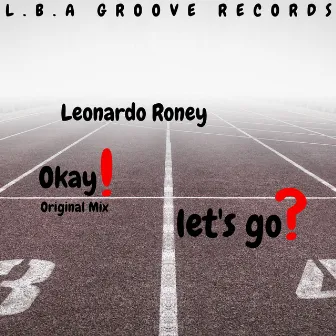 Okay! Let's Go? (Original Mix) by Leonardo Roney