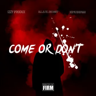 Come or Don't by Izzy Produx