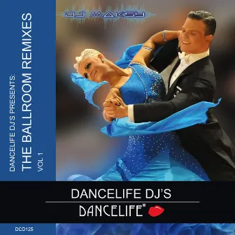 Dancelife DJ's Presents: The Ballroom Remixes, Vol. 1 by DJ Maksy