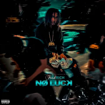 No Luck by Fresh Rich