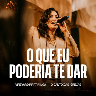 O Que Eu Poderia Te Dar by Vineyard Piratininga