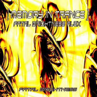 Memory in Trance by Fatal Brightness Alex