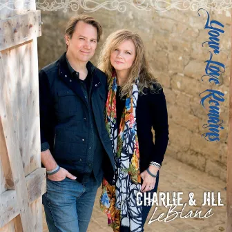 Your Love Remains by Charlie & Jill LeBlanc