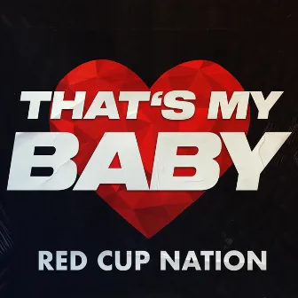 That's My Baby by Red Cup Nation