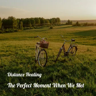 The Perfect Moment When We Met by Distance Healing