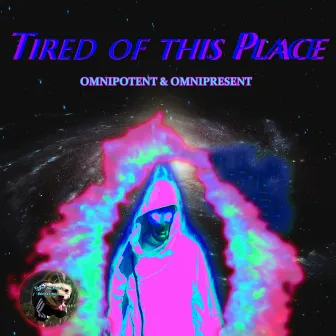 Tired of this Place by Omnipotent & Omnipresent