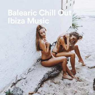 Balearic Chill Out Ibiza Music by 