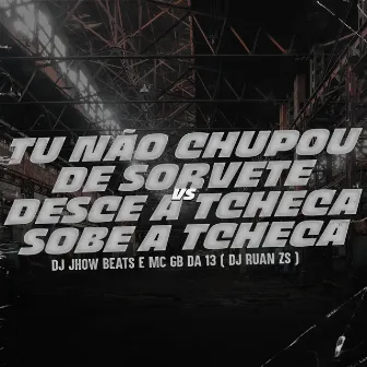 Tu Não Chupou de Sorvete X Desce a Tcheca Sobe a Tcheca by Mc GB da 13