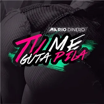 Tu Me Guta Pila by Mario Dinero