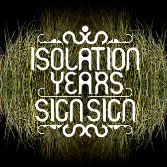 Sign, Sign by Isolation Years