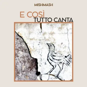 E così tutto canta by Mishmash